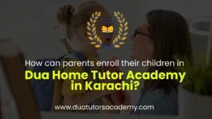 Dua Home Tutor Academy in Karachi